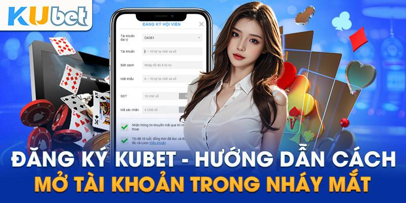 Hướng Dẫn Đăng Ký Và Bắt Đầu Chơi Tại Kubet