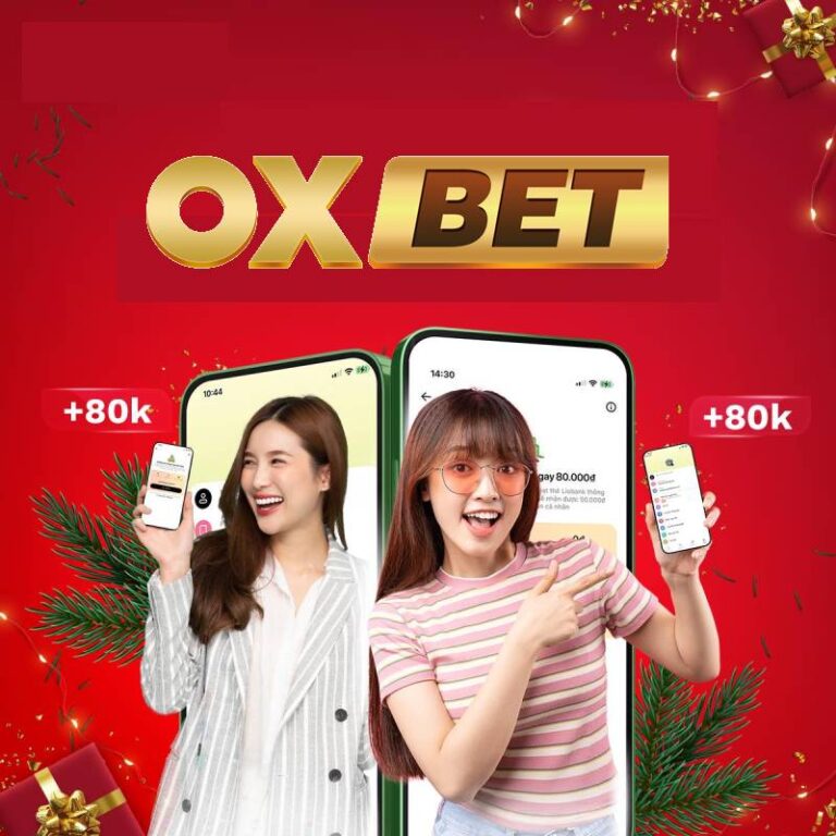 Oxbet Tặng Cược 80K - Bước Khởi Đầu Hoàn Hảo 12 Oxbet Tang Cuoc 80K Buoc Khoi Dau Hoan Hao