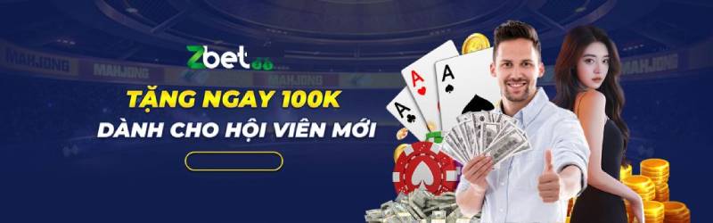 Zbet Tặng 100K Miễn Phí Ngay Từ Lần Đầu Đăng Ký 1 Zbet Tặng 100K Miễn Phí Ngay Từ Lần Đầu Đăng Ký